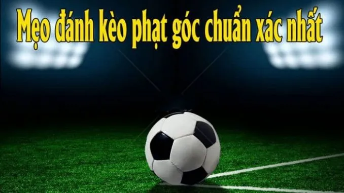 Kèo Phạt Góc Là Gì? Có Bao Nhiêu Loại Cược Phạt Góc?