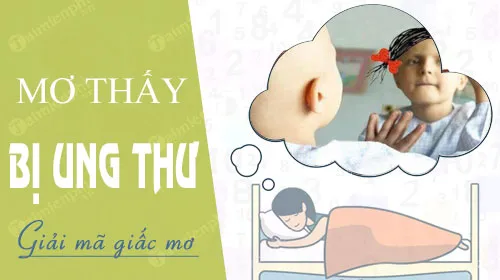 Mơ Thấy Bị Ung Thư Là Điềm Báo Gì? Nên Chọn Con Số Nào?